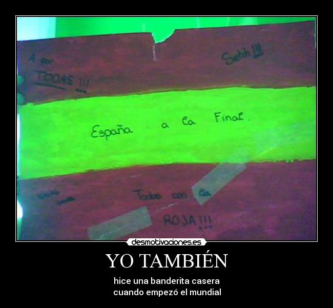 YO TAMBIÉN - hice una banderita casera
cuando empezó el mundial