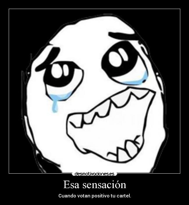 Esa sensación - Cuando votan positivo tu cartel.