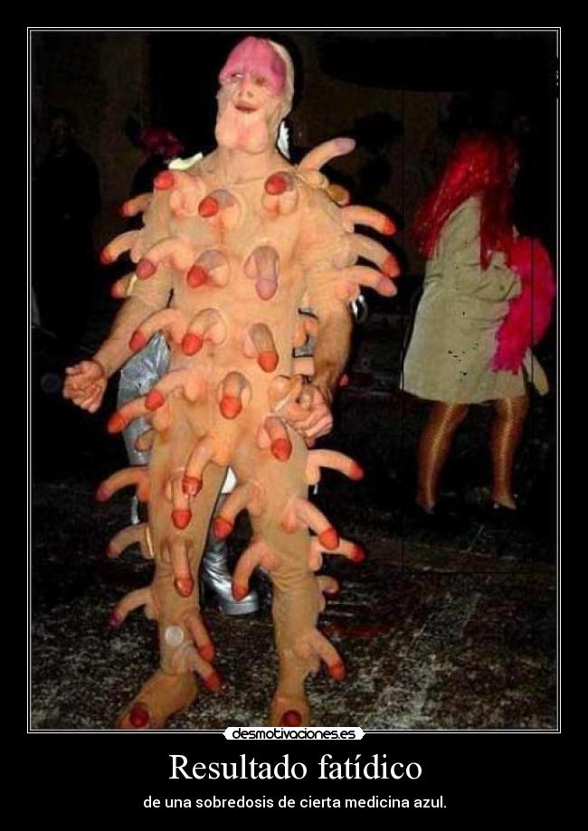 Resultado fatídico - de una sobredosis de cierta medicina azul.