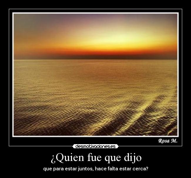 ¿Quien fue que dijo -