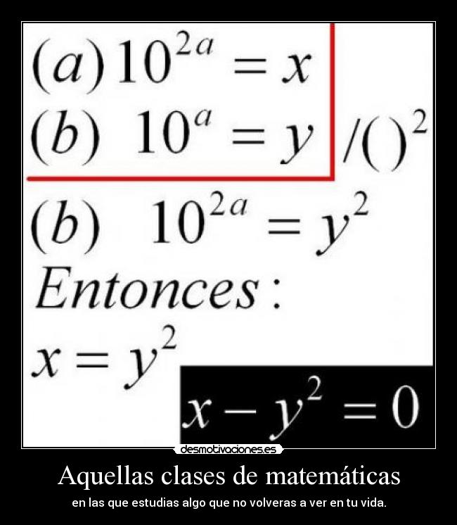 Aquellas clases de matemáticas - en las que estudias algo que no volveras a ver en tu vida.