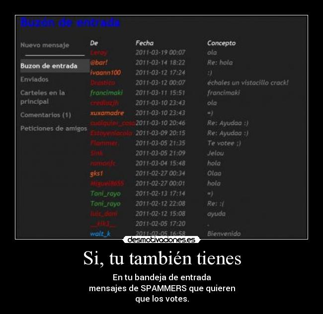 Si, tu también tienes - En tu bandeja de entrada
mensajes de SPAMMERS que quieren
que los votes.