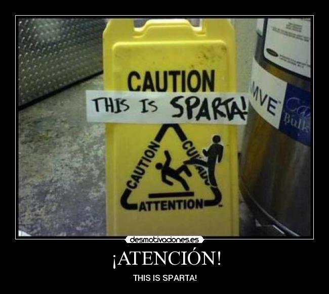 ¡ATENCIÓN! - THIS IS SPARTA!