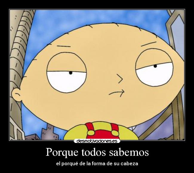 Porque todos sabemos - el porqué de la forma de su cabeza
