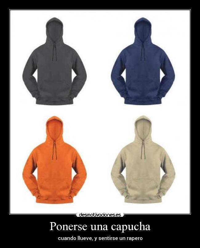 Ponerse una capucha - cuando llueve, y sentirse un rapero