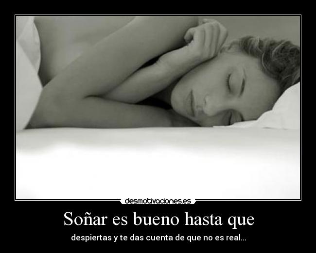 Soñar es bueno hasta que - 
