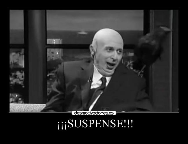 ¡¡¡SUSPENSE!!! -