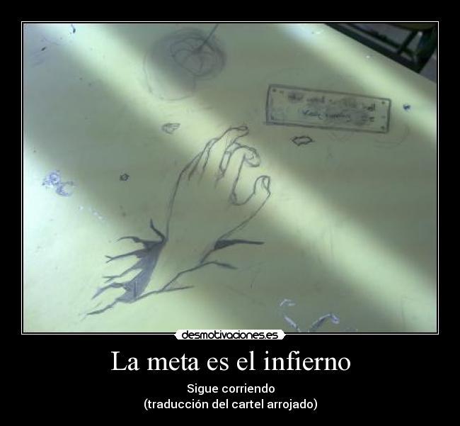 La meta es el infierno - Sigue corriendo
(traducción del cartel arrojado)