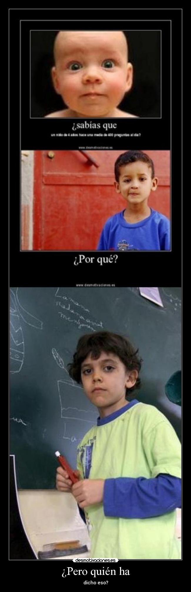 ¿Pero quién ha - dicho eso?