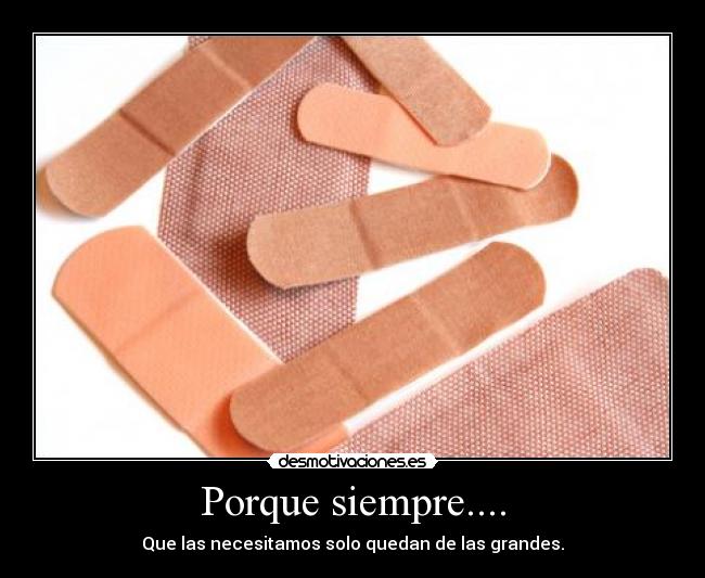 Porque siempre.... - Que las necesitamos solo quedan de las grandes.