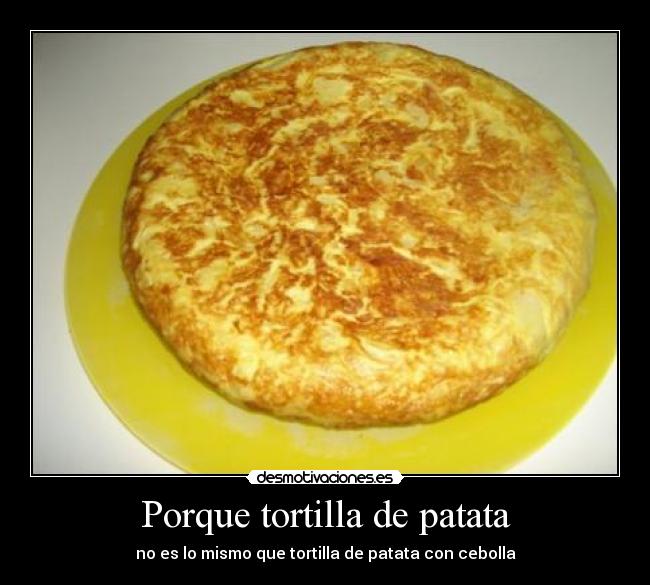 Porque tortilla de patata - no es lo mismo que tortilla de patata con cebolla