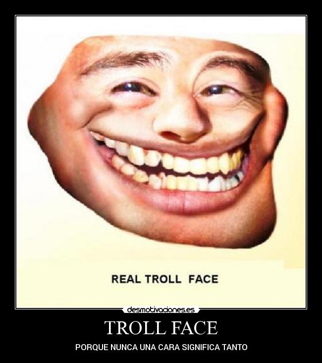  TROLL FACE  - PORQUE NUNCA UNA CARA SIGNIFICA TANTO