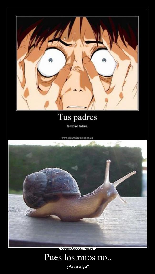 Pues los mios no.. - ¿Pasa algo?