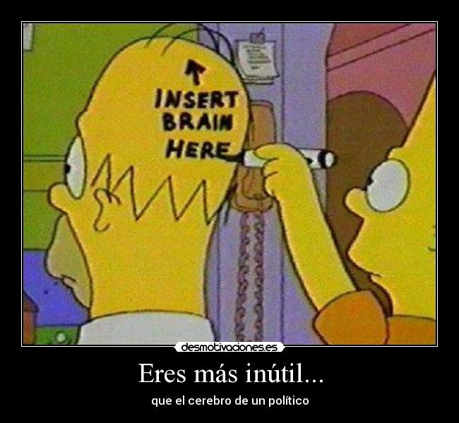 carteles eres mas inutil que cerebro politico desmotivaciones