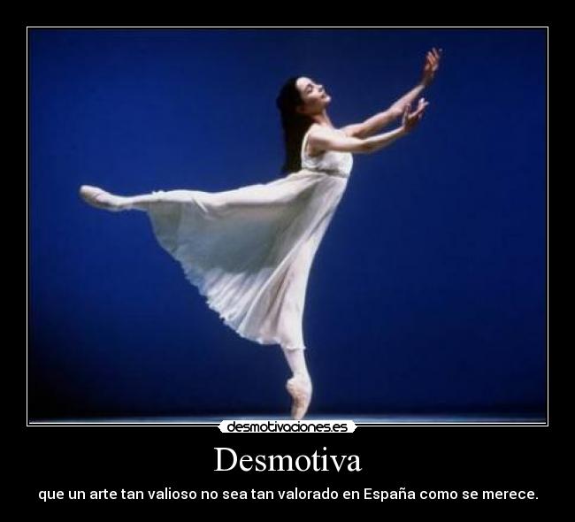 Desmotiva - que un arte tan valioso no sea tan valorado en España como se merece.