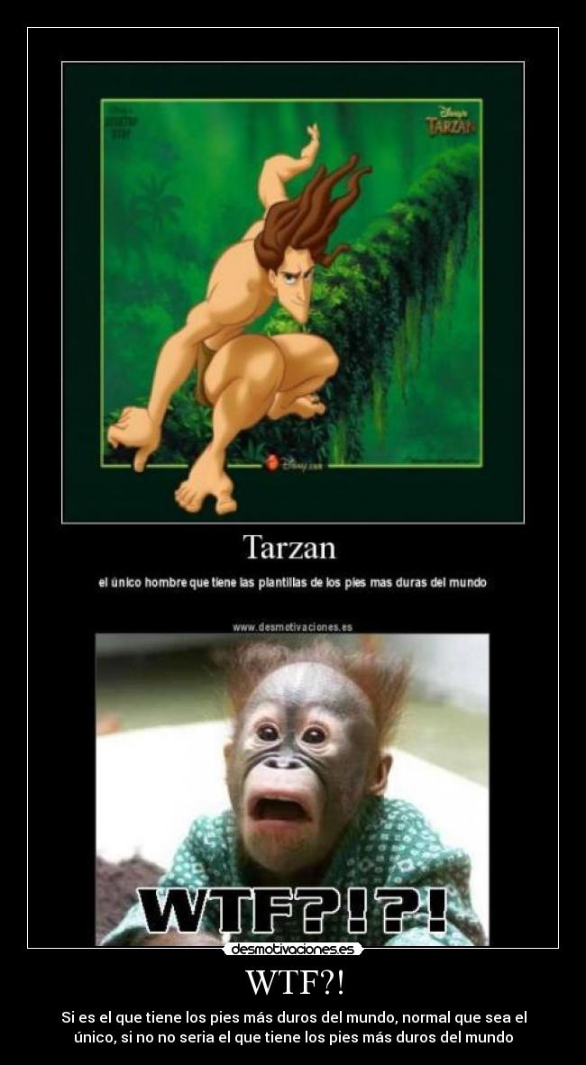 WTF?! - Si es el que tiene los pies más duros del mundo, normal que sea el
único, si no no seria el que tiene los pies más duros del mundo