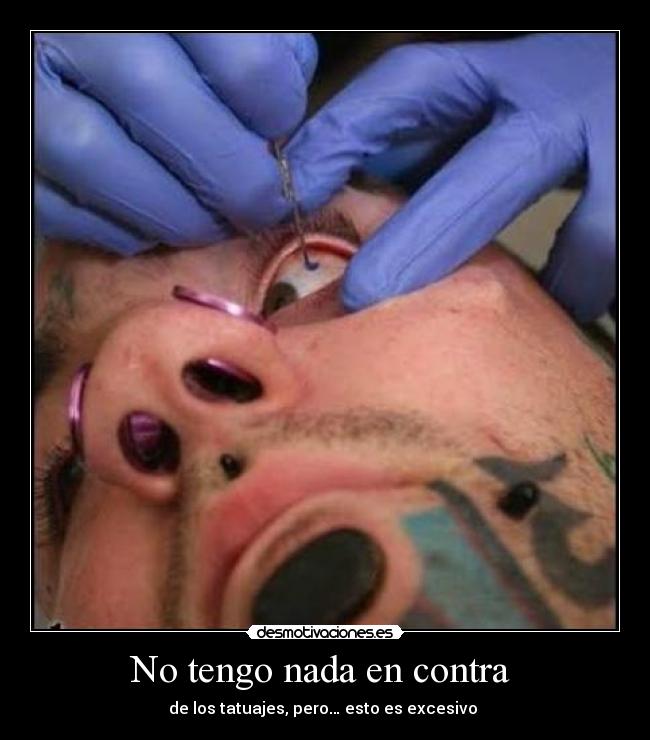 No tengo nada en contra  - de los tatuajes, pero… esto es excesivo 