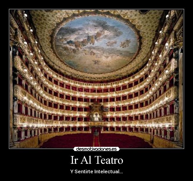 Ir Al Teatro - Y Sentirte Intelectual...