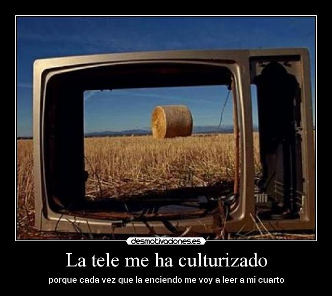 La tele me ha culturizado - 