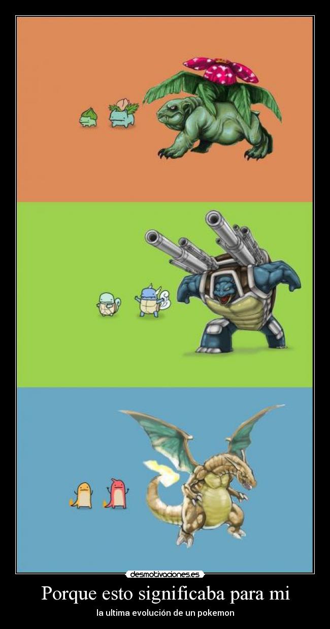 Porque esto significaba para mi - la ultima evolución de un pokemon