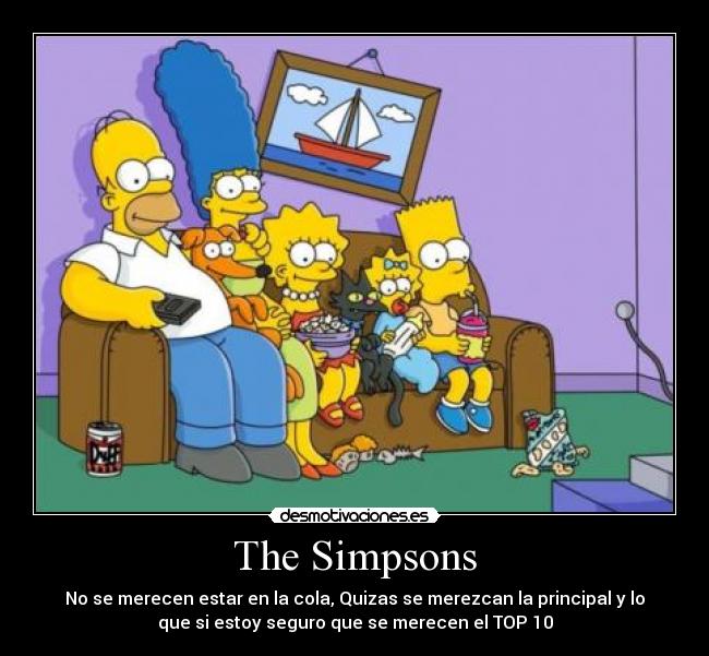 The Simpsons - No se merecen estar en la cola, Quizas se merezcan la principal y lo
que si estoy seguro que se merecen el TOP 10