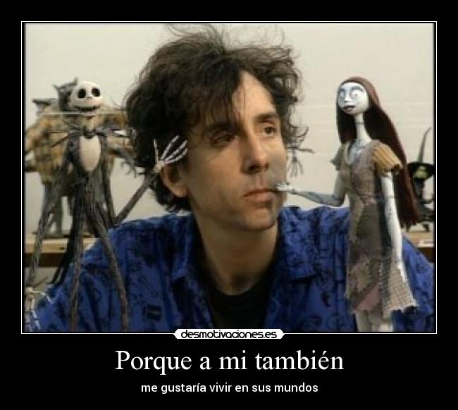 Porque a mi también - me gustaría vivir en sus mundos