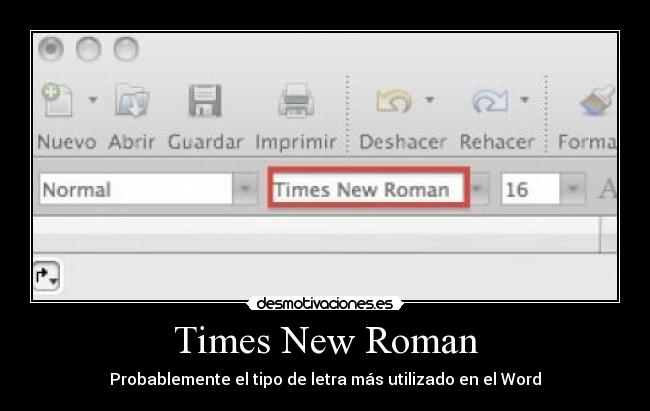 Times New Roman - Probablemente el tipo de letra más utilizado en el Word
