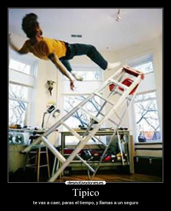 Típico - te vas a caer, paras el tiempo, y llamas a un seguro
