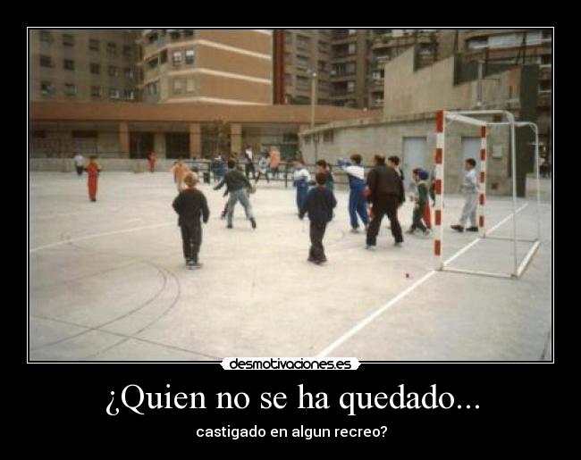 ¿Quien no se ha quedado... -
