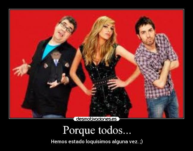 Porque todos... -