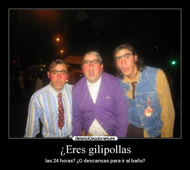 ¿Eres gilipollas - 