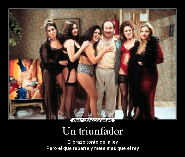 Un triunfador - El brazo tonto de la ley
Pero el que reparte y mete mas que el rey