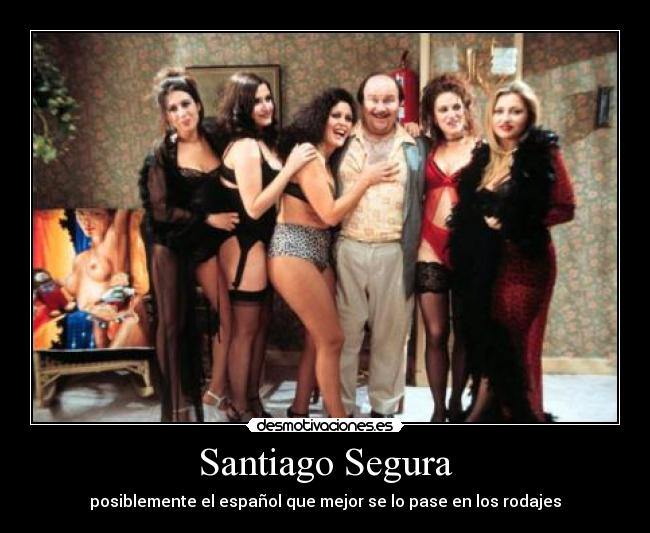 Santiago Segura - posiblemente el español que mejor se lo pase en los rodajes