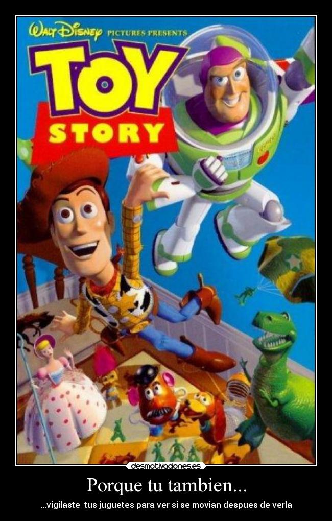 Porque tu tambien... - ...vigilaste tus juguetes para ver si se movian despues de verla