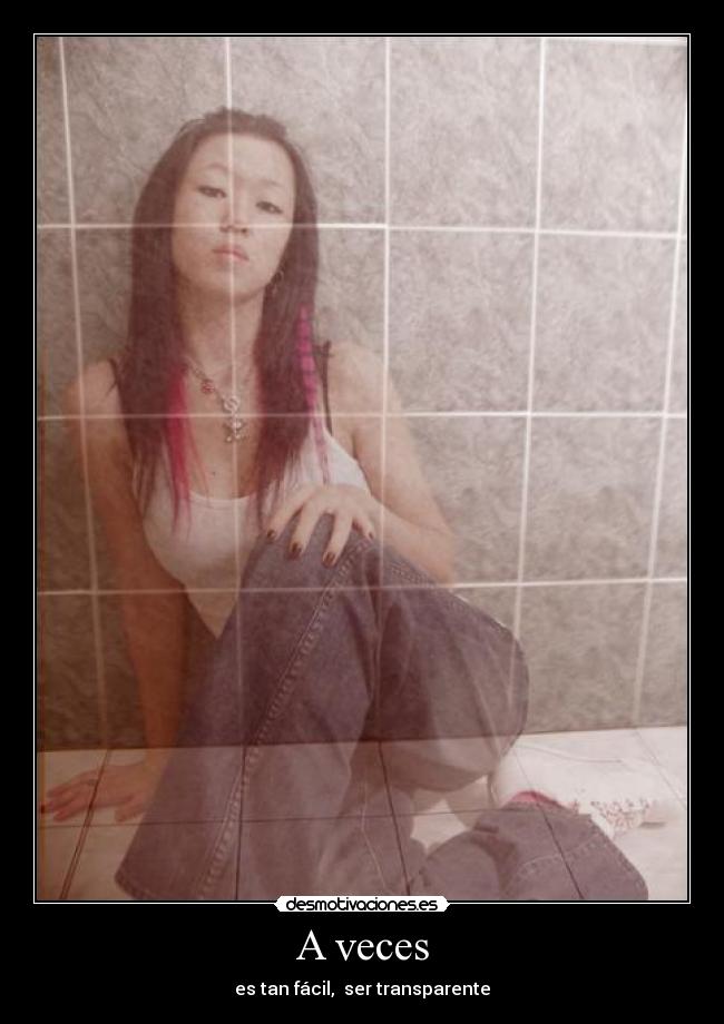 A veces - es tan fácil, ser transparente
