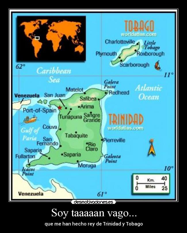 Soy taaaaan vago... - que me han hecho rey de Trinidad y Tobago