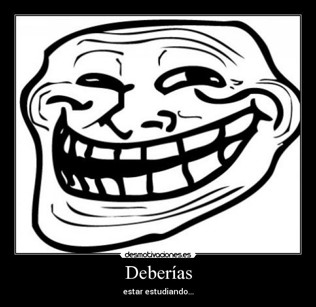 Deberías - estar estudiando...