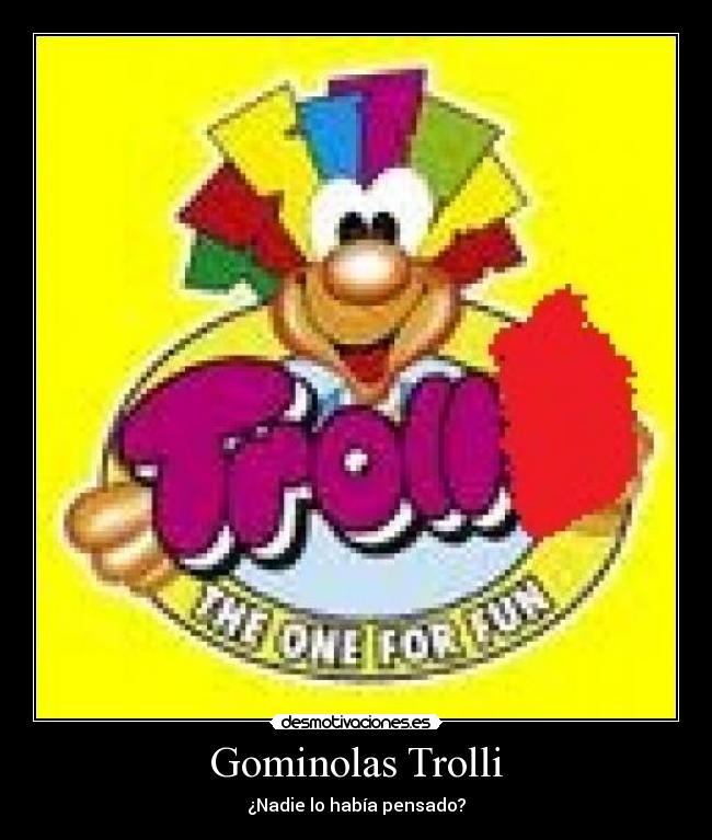 Gominolas Trolli - ¿Nadie lo había pensado?