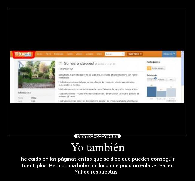 Yo también - he caido en las páginas en las que se dice que puedes conseguir
tuenti plus. Pero un día hubo un iluso que puso un enlace real en
Yahoo respuestas. 
