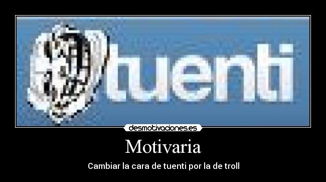 Motivaria - Cambiar la cara de tuenti por la de troll