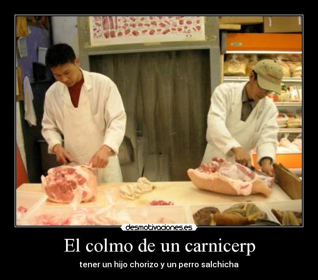 El colmo de un carnicerp - tener un hijo chorizo y un perro salchicha