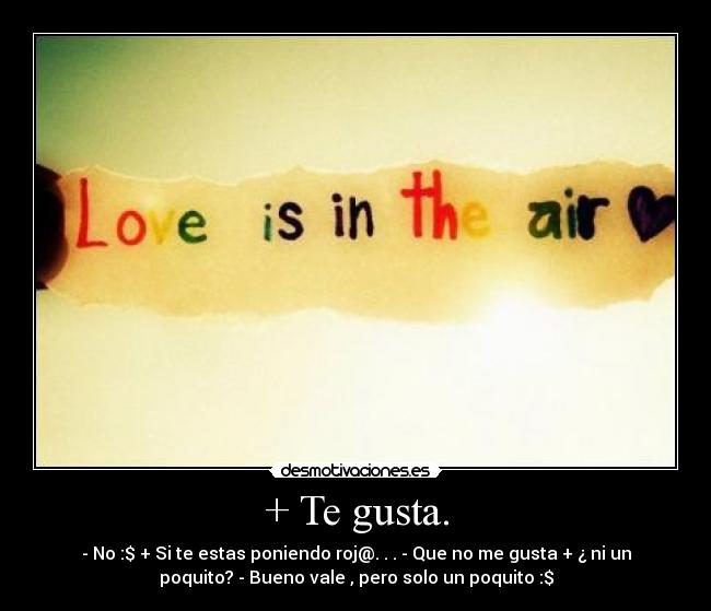 + Te gusta. -