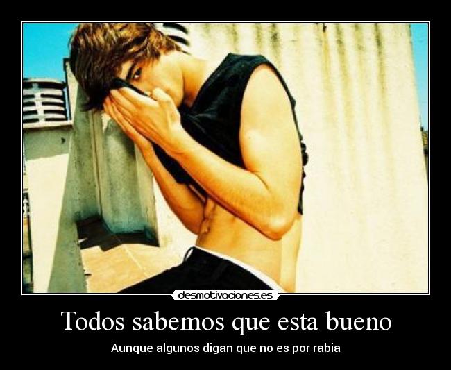 Todos sabemos que esta bueno - Aunque algunos digan que no es por rabia