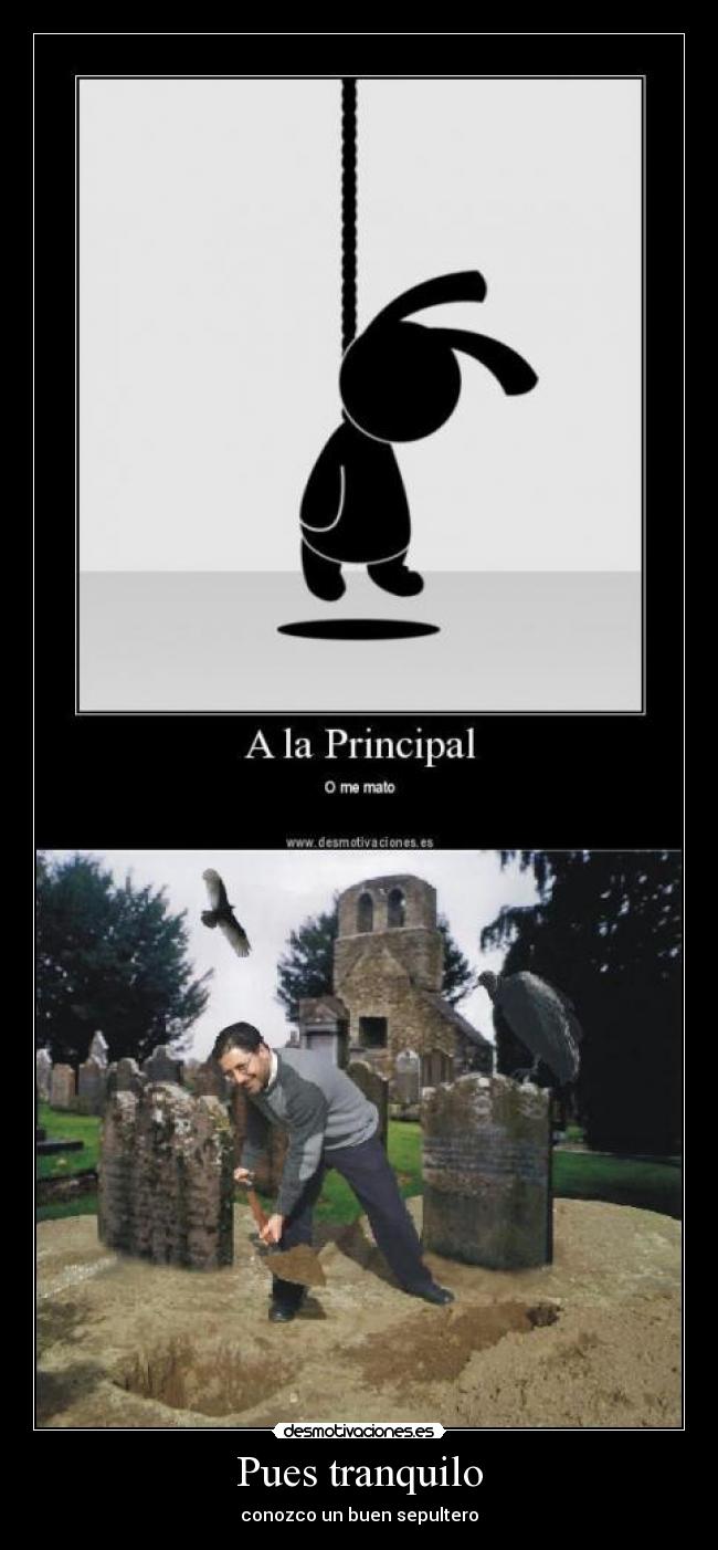Pues tranquilo - conozco un buen sepultero