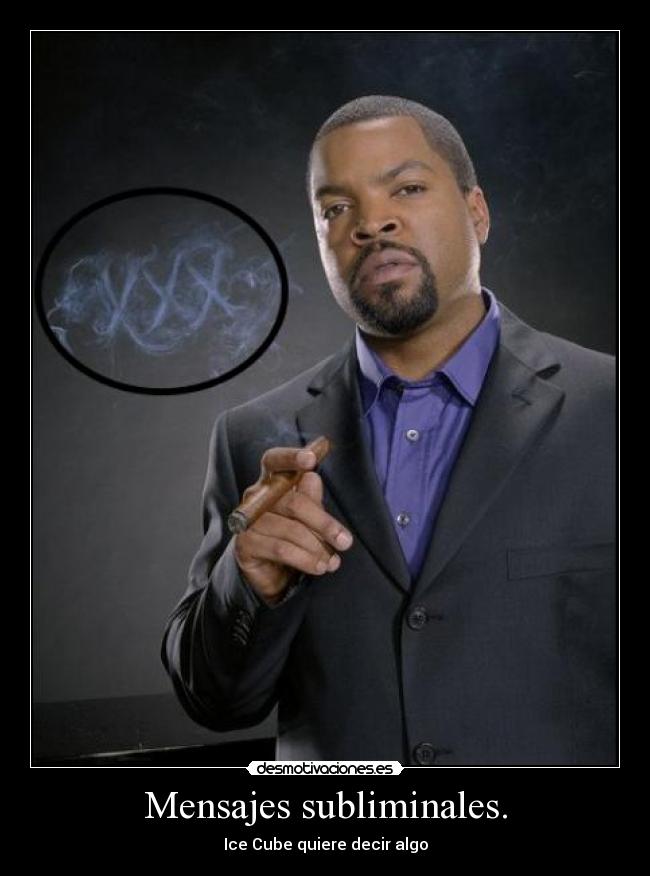 Mensajes subliminales. - Ice Cube quiere decir algo