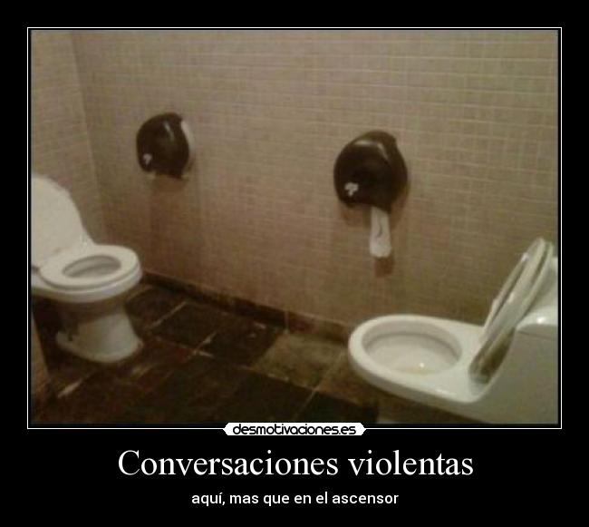 Conversaciones violentas - aquí, mas que en el ascensor