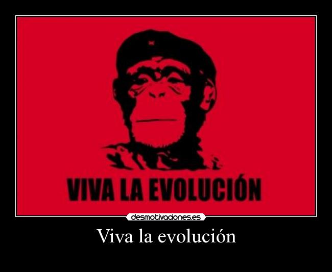 Viva la evolución -