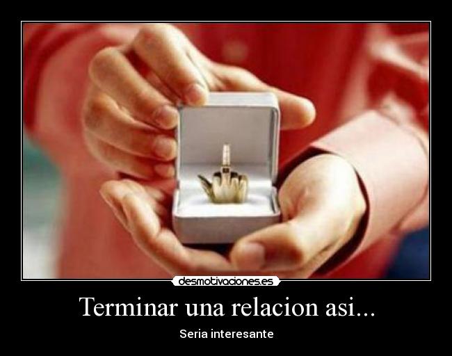 Terminar una relacion asi... -