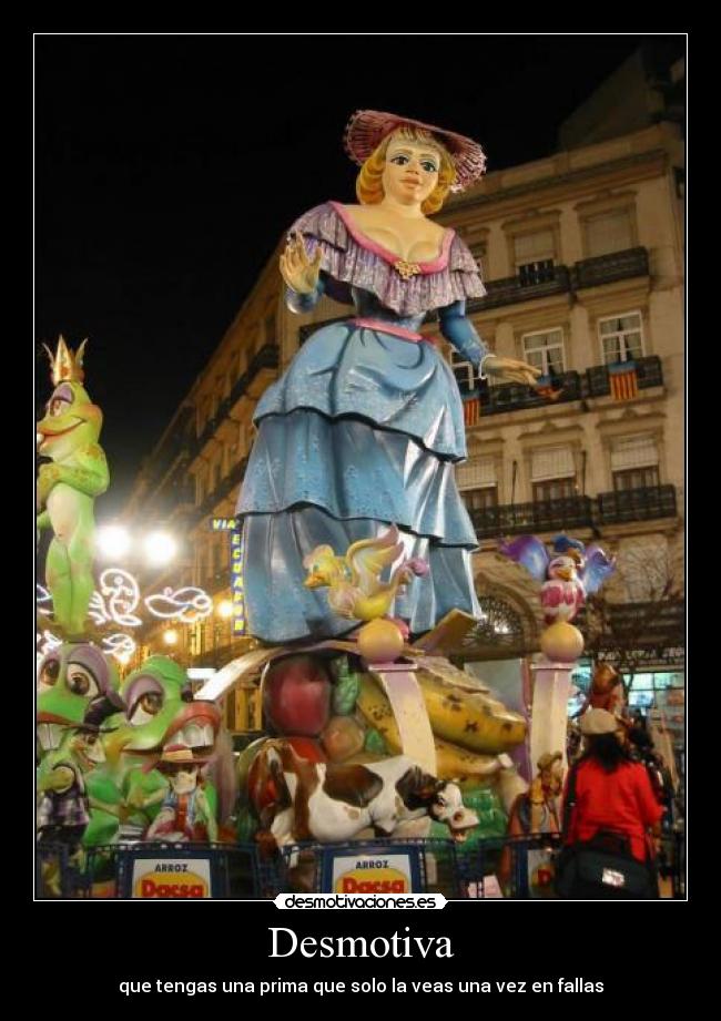 Desmotiva - que tengas una prima que solo la veas una vez en fallas