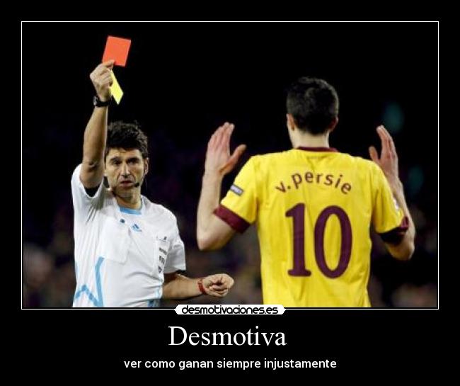 Desmotiva  - ver como ganan siempre injustamente